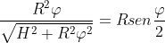 \frac{R^2\varphi }{\sqrt{H^2+R^2\varphi ^2}}= Rsen\frac{\varphi }{2}